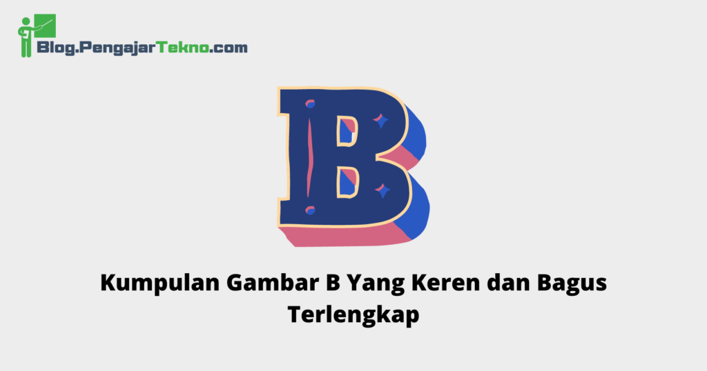 Kumpulan Gambar B Yang Keren Dan Bagus Terlengkap - Blog Pengajar Tekno