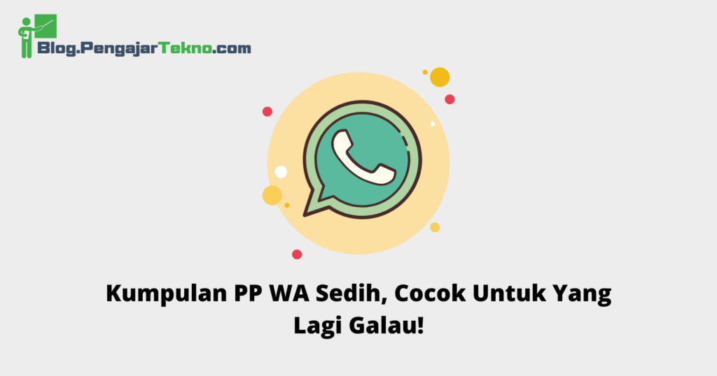 Kumpulan PP WA Sedih, Cocok Untuk Yang Lagi Galau! - Blog Pengajar Tekno