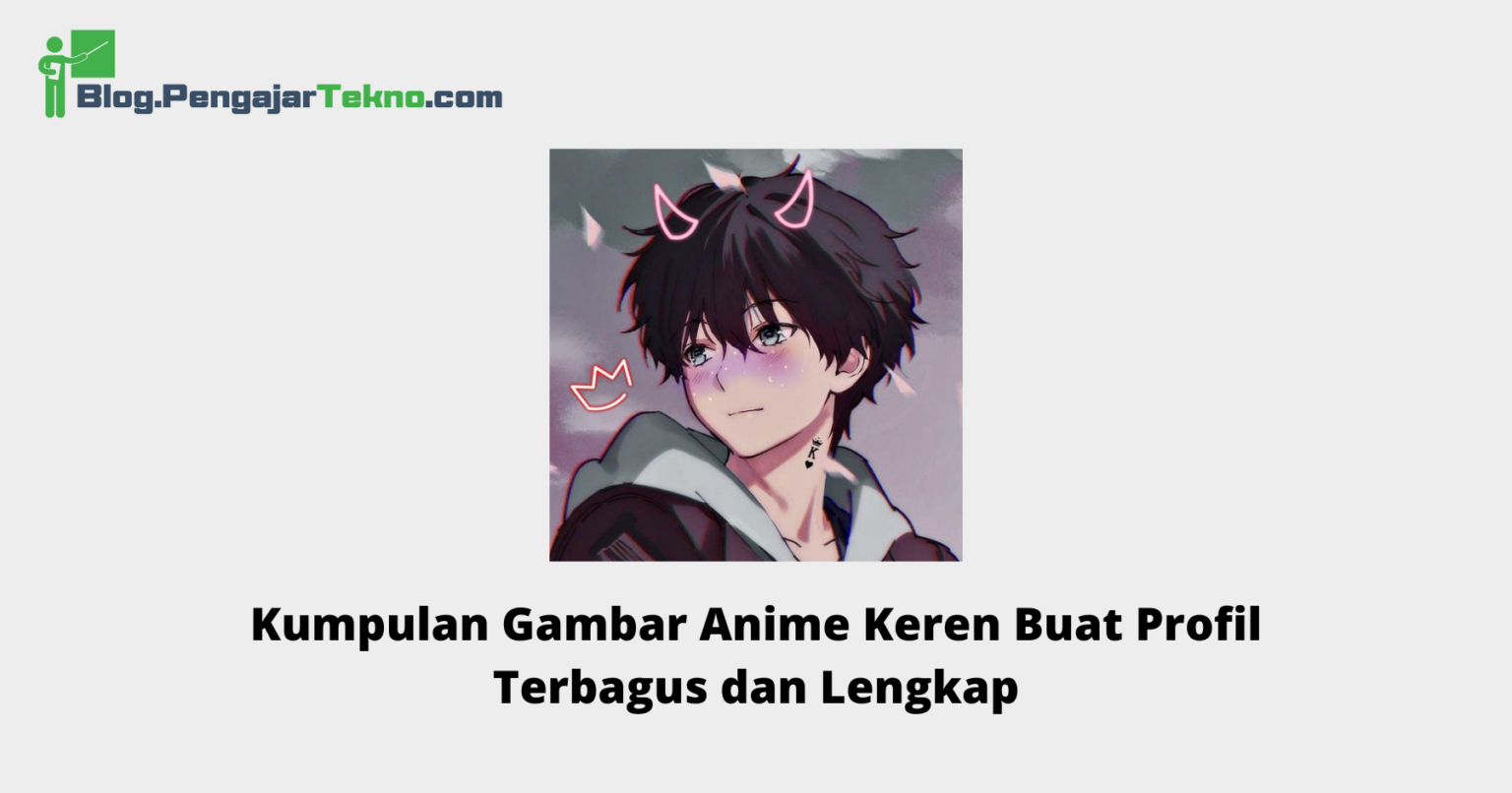 Kumpulan Gambar Anime Keren Buat Profil Terbagus dan Lengkap - Blog