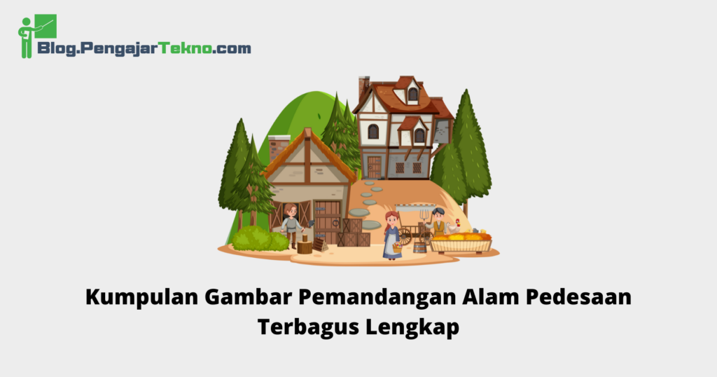 Kumpulan Gambar Pemandangan Alam Pedesaan Terbagus Lengkap - Blog