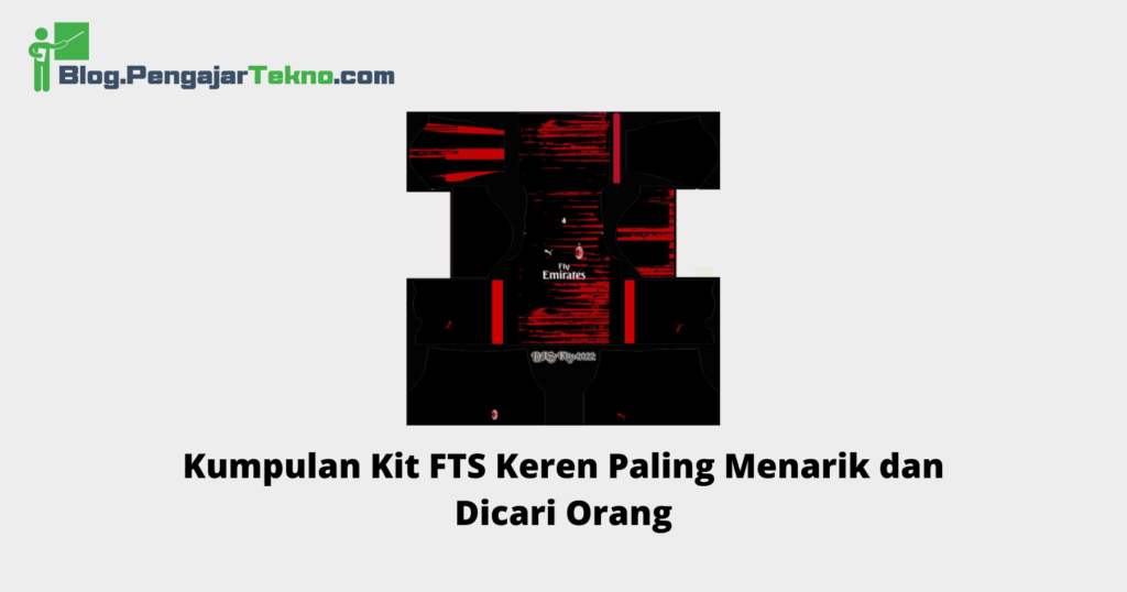 Kumpulan Kit FTS Keren Paling Menarik dan Dicari Orang Blog Pengajar