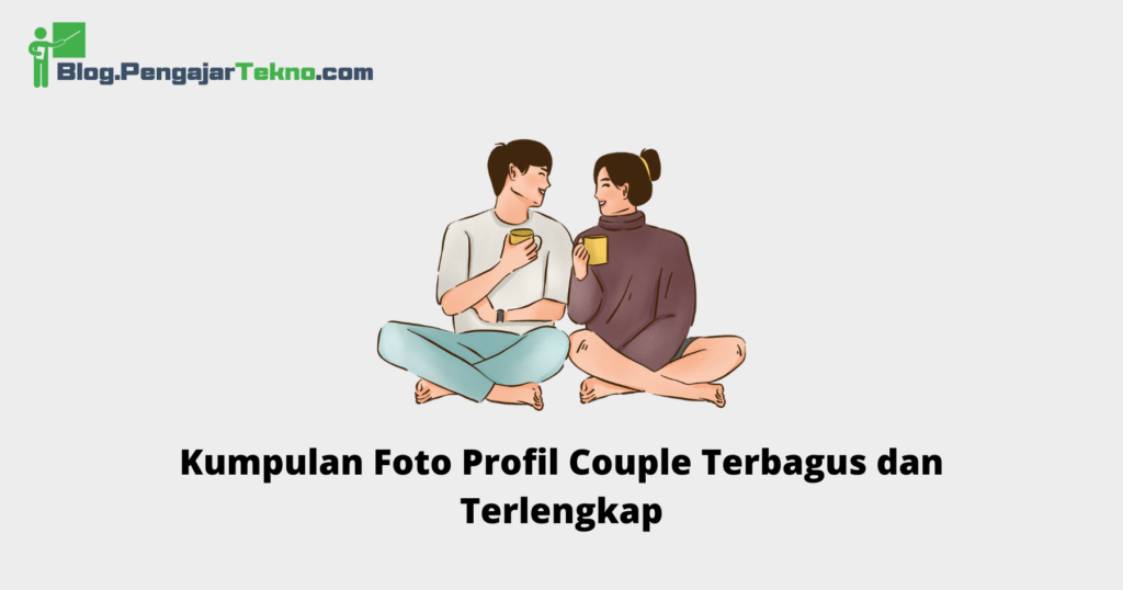 Kumpulan Foto Profil Couple Terbagus dan Terlengkap - Blog Pengajar Tekno