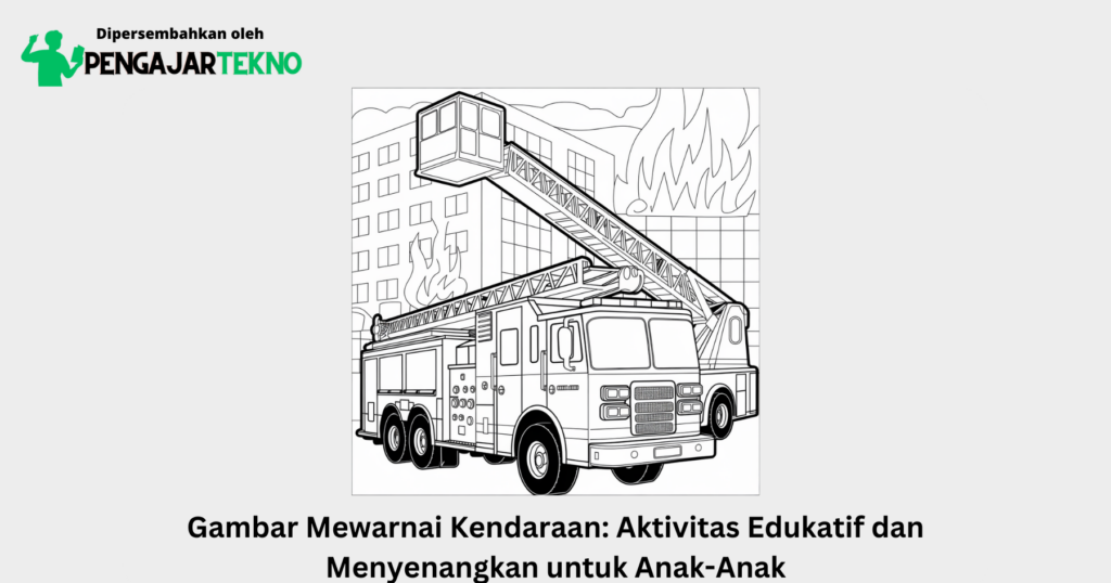 Gambar Mewarnai Kendaraan: Aktivitas Edukatif dan Menyenangkan untuk